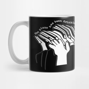 The Piano Has Been Drinking Mug